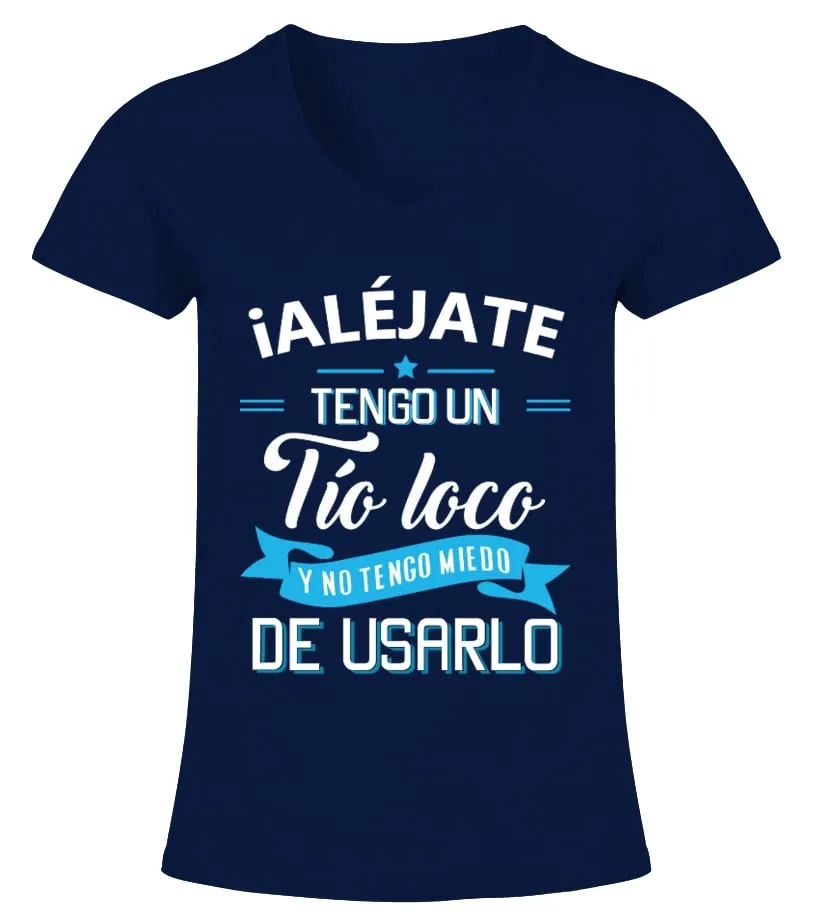 ¡Aléjate tengo un tío loco y no tengo miedo de usarlo Camiseta cuello pico Mujer